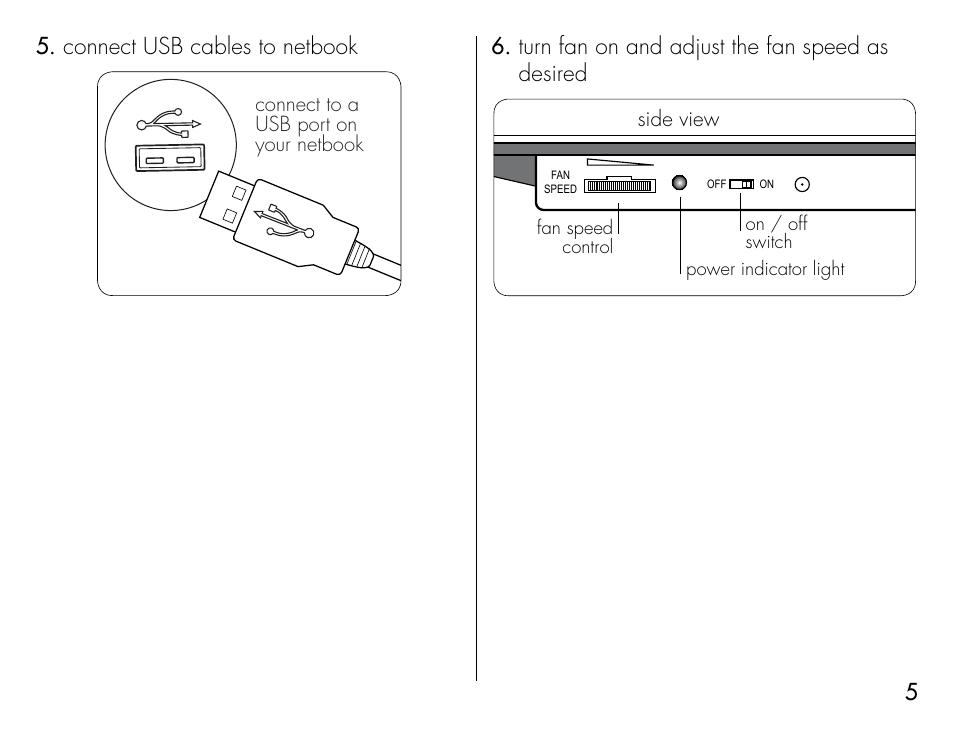 5connect usb cables to netbook 5, Turn fan on and adjust the fan speed as 6. desired, Connect to a usb port on your netbook | Side view | iHome IH-B931NR User Manual | Page 5 / 12