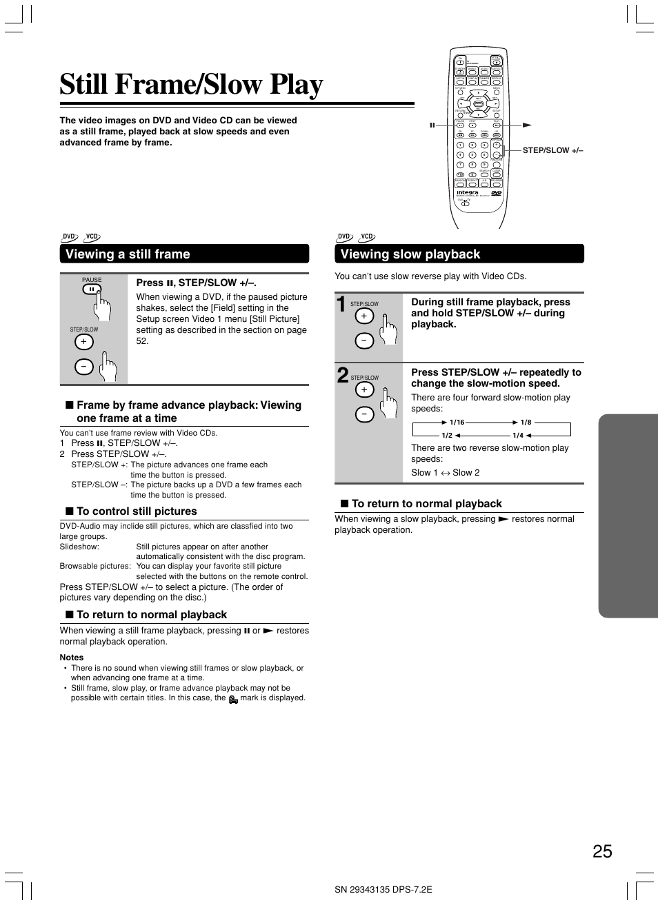 Still frame/slow play, Viewing slow playback, Viewing a still frame | Press 8 , step/slow, 1 press 8, step/slow +/–. 2 press step/slow, You can’t use slow reverse play with video cds | Integra DPS-7.2 User Manual | Page 25 / 68