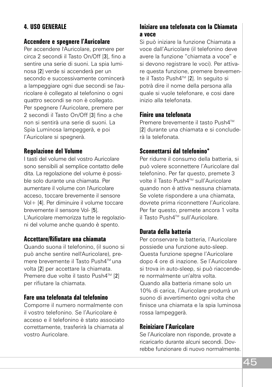 Uso generale accendere e spegnere l’auricolare, Regolazione del volume, Accettare/rifiutare una chiamata | Fare una telefonata dal telefonino, Iniziare una telefonata con la chiamata a voce, Finire una telefonata, Sconnettarsi dal telefonino, Durata della batteria, Reiniziare l’auricolare | Southwing SH505 User Manual | Page 45 / 74