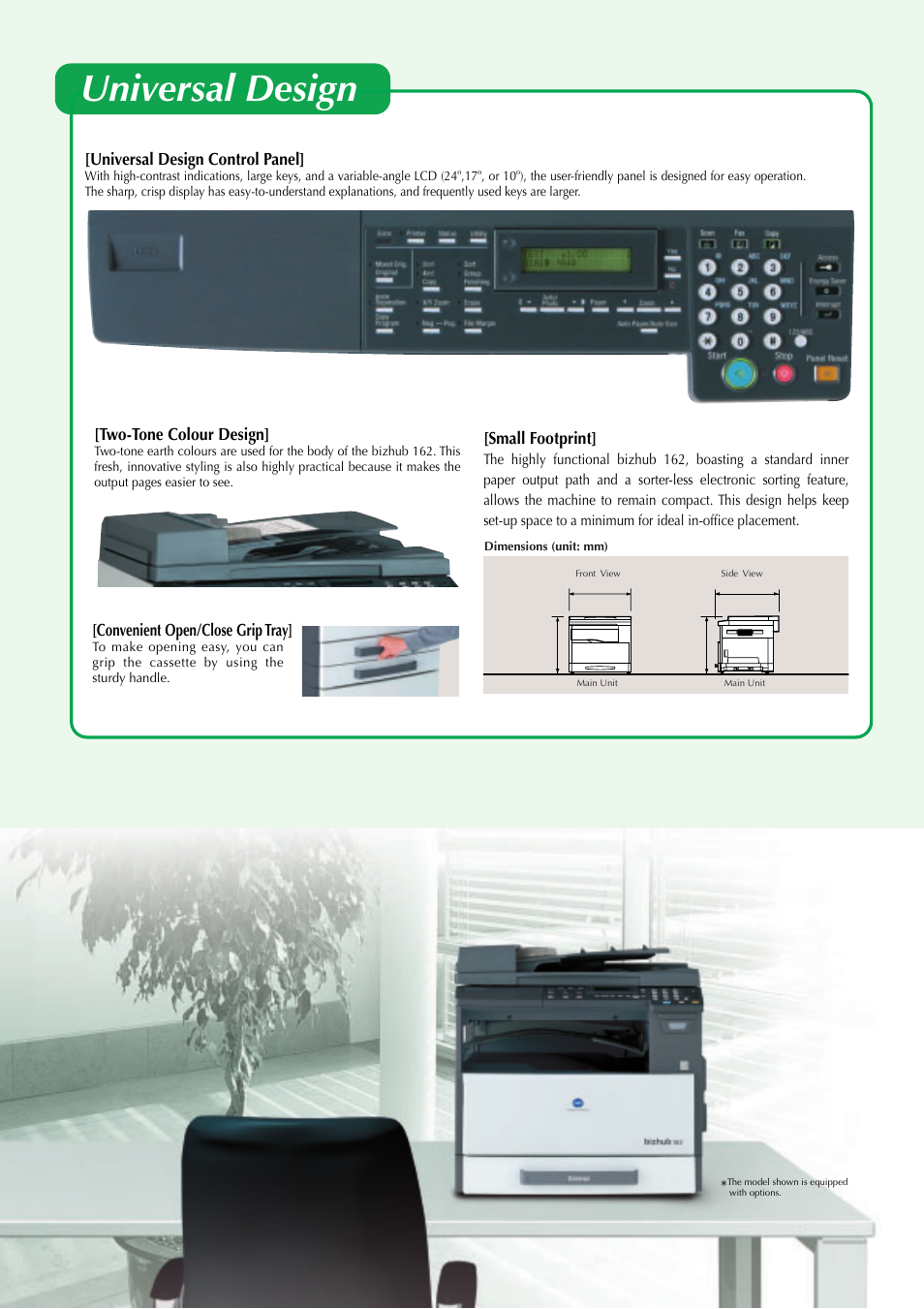 Universal design, Universal design control panel, Two-tone colour design | Small footprint, Convenient open/close grip tray | Konica Minolta bizhub 162 User Manual | Page 7 / 8