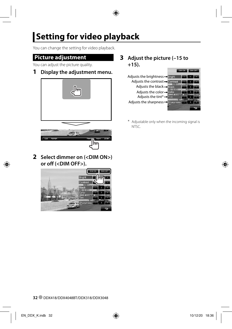 Setting for video playback, Picture adjustment, Display the adjustment menu | Select dimmer on (< dim on>) or off (< dim off>), Adjust the picture (–15 to +15) | Kenwood DDX3048 User Manual | Page 32 / 64