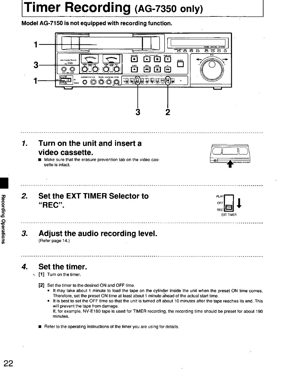 Turn on the unit and insert a video cassette, Set the ext timer seiector to “rec, Adjust the audio recording levei | Set the timer, Recording, Ag-7350 only) | Panasonic AG7150 User Manual | Page 22 / 52