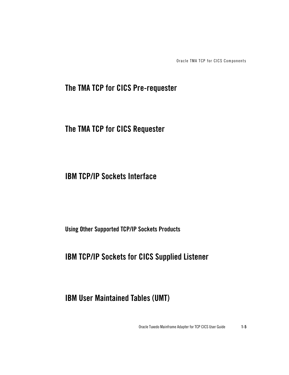 The tma tcp for cics pre-requester, The tma tcp for cics requester, Ibm tcp/ip sockets interface | Ibm tcp/ip sockets for cics supplied listener, Ibm user maintained tables (umt), Using other supported tcp/ip sockets products | Oracle Audio Technologies Oracle Tuxedo User Manual | Page 13 / 112