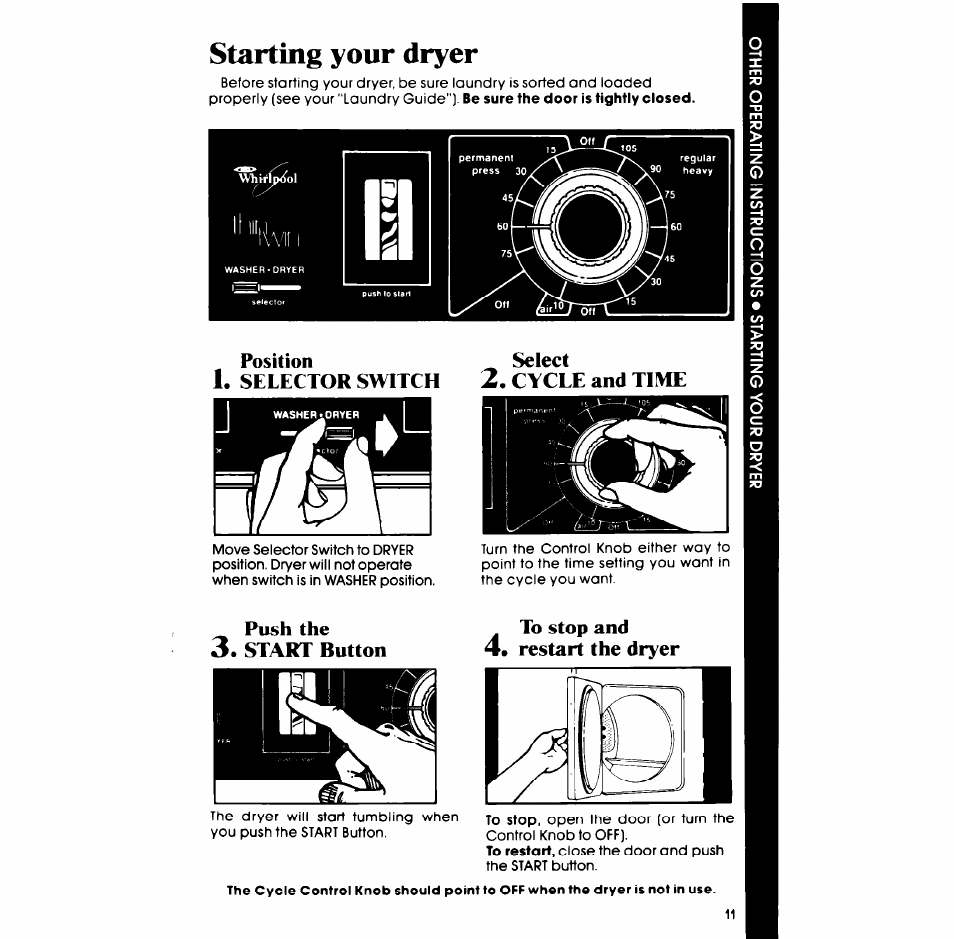 Starting your dryer, Position select, Selector switch 2. cycle and time | Push the, Start button, To stop and 4. restart the dryer, Selector switch, Cycle, Time, Restart the dryer | Whirlpool LT4905XM User Manual | Page 11 / 20