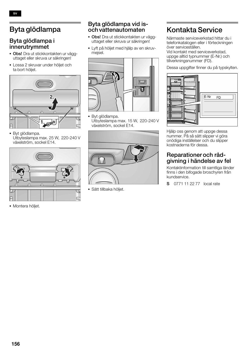 Byta glödlampa, Kontakta service, Byta glödlampa i innerutrymmet | Byta glödlampa vid isć och vattenautomaten, Reparationer och rådć givning i händelse av fel | Bosch KAN60A45 Frigorífico americano No Frost Puertas acero mate antihuellas 180 x 90 cm EAN 4242002627571 User Manual | Page 156 / 263