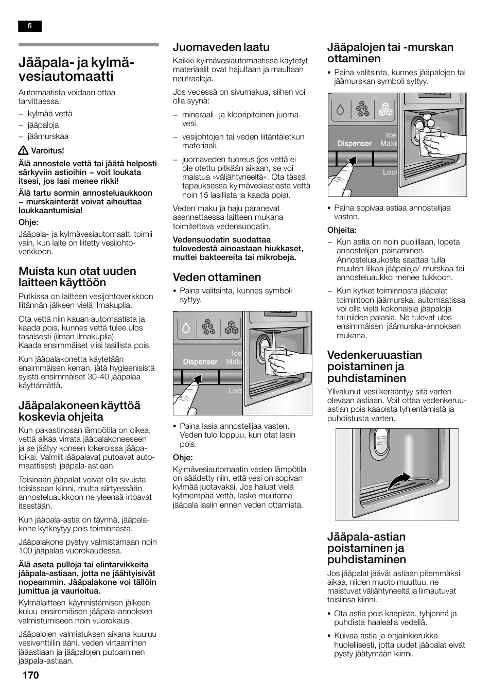 Jääpalać ja kylmäć vesiautomaatti, Muista kun otat uuden laitteen käyttöön, Jääpalakoneen käyttöä koskevia ohjeita | Juomaveden laatu, Veden ottaminen, Jääpalojen tai ćmurskan ottaminen, Vedenkeruuastian poistaminen ja puhdistaminen, Jääpalaćastian poistaminen ja puhdistaminen | Bosch KAN60A45 Frigorífico americano No Frost Puertas acero mate antihuellas 180 x 90 cm EAN 4242002627571 User Manual | Page 170 / 263