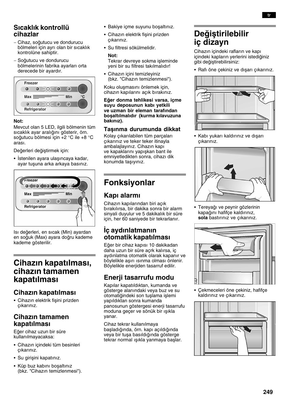Cihazn kapatlmas, cihazn tamamen kapatlmas, Fonksiyonlar, Deiåtirilebilir iç dizayn | Scaklk kontrollü cihazlar, Cihazn kapatlmas, Cihazn tamamen kapatlmas, Kap alarm, Ç aydnlatmann otomatik kapatlmas, Enerji tasarrufu modu | Bosch KAN60A45 Frigorífico americano No Frost Puertas acero mate antihuellas 180 x 90 cm EAN 4242002627571 User Manual | Page 249 / 263