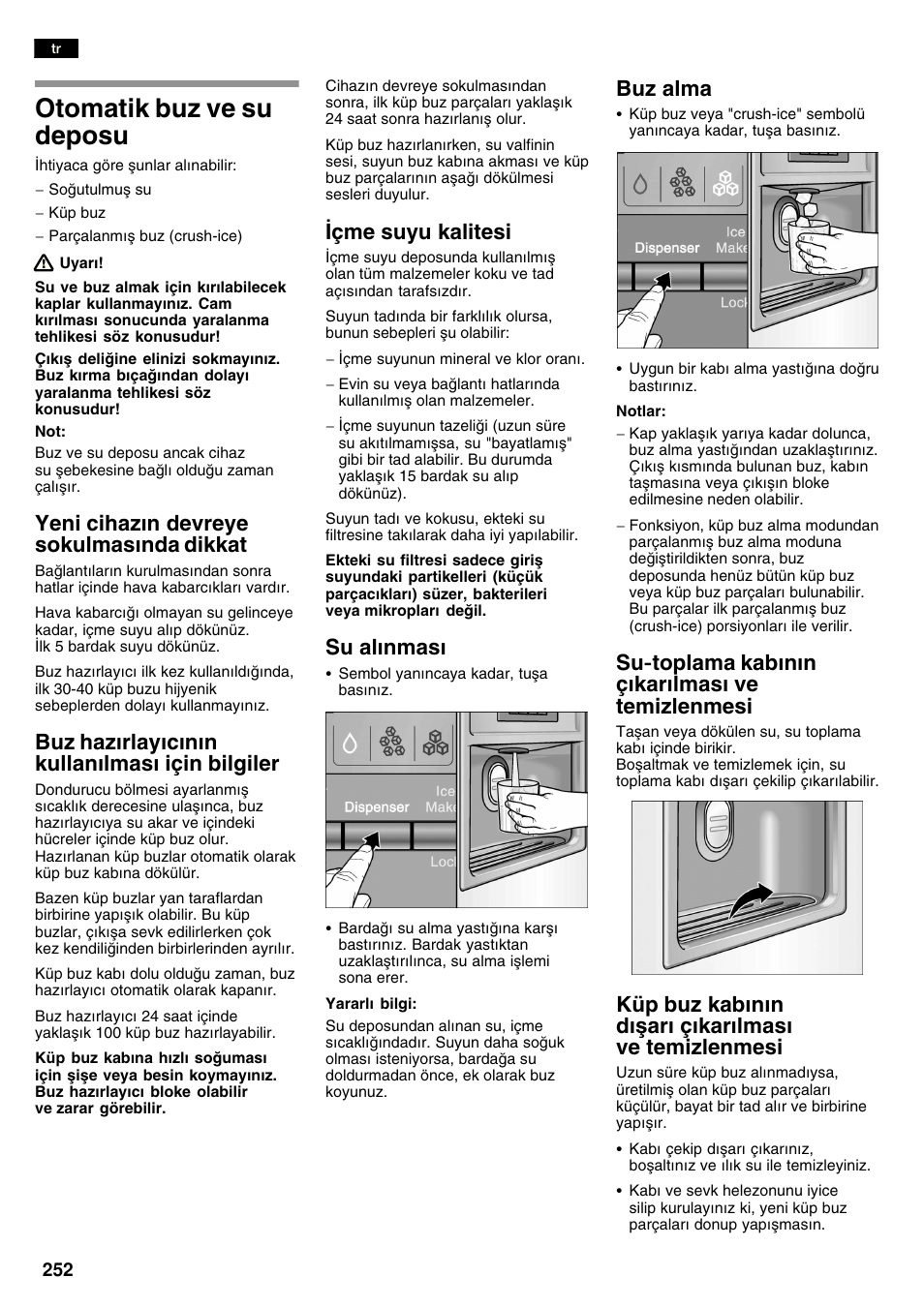 Otomatik buz ve su deposu, Yeni cihazn devreye sokulmasnda dikkat, Buz hazrlaycnn kullanlmas için bilgiler | Çme suyu kalitesi, Su alnmas, Buz alma, Sućtoplama kabnn çkarlmas ve temizlenmesi, Küp buz kabnn dеar зkarlmas ve temizlenmesi | Bosch KAN60A45 Frigorífico americano No Frost Puertas acero mate antihuellas 180 x 90 cm EAN 4242002627571 User Manual | Page 252 / 263