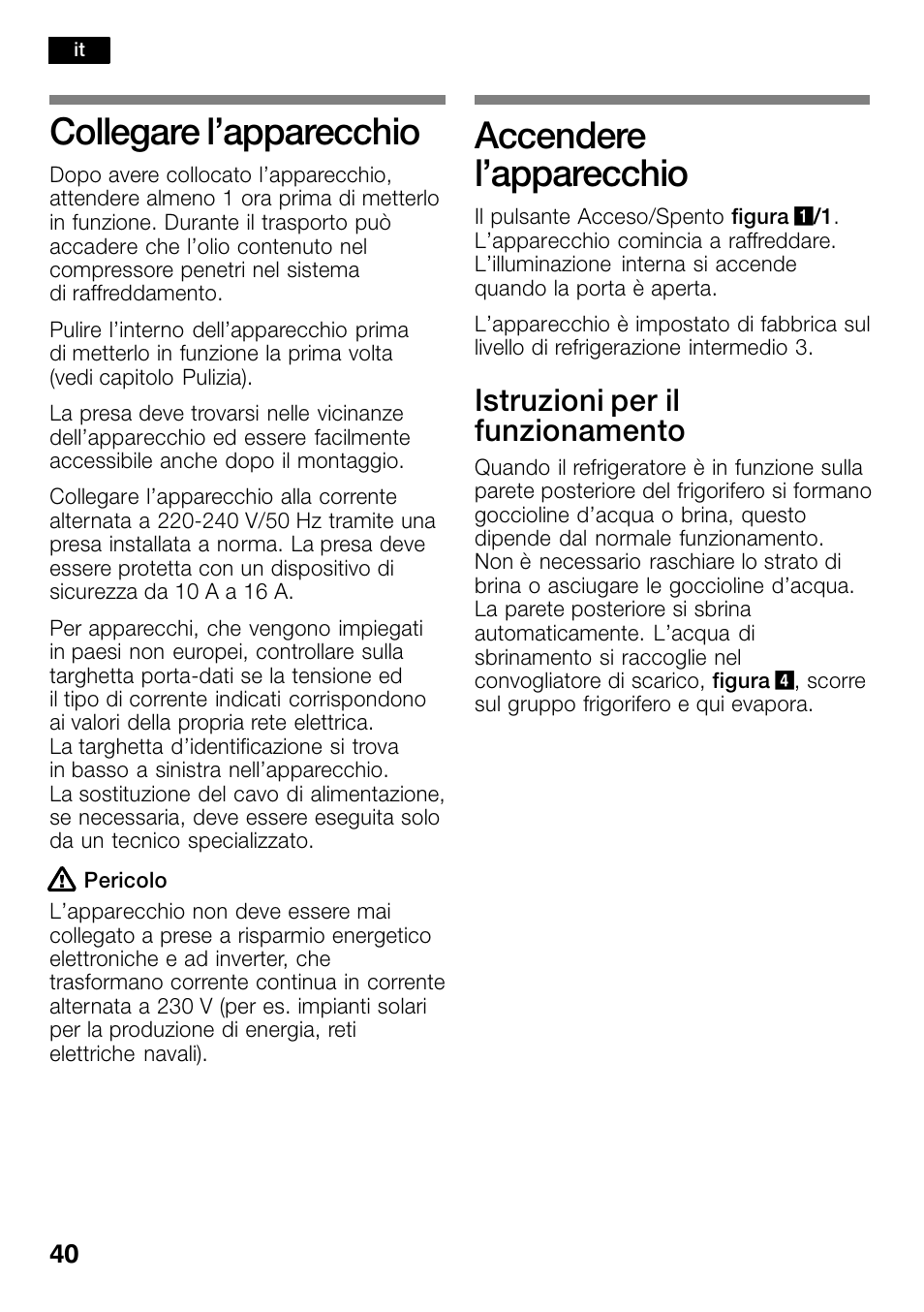 Collegare l'apparecchio, Accendere l'apparecchio, Collegare l’apparecchio | Accendere l’apparecchio, Istruzioni per il funzionamento | Bosch KSW30V80 Cave à vin de conservation Confort User Manual | Page 40 / 62