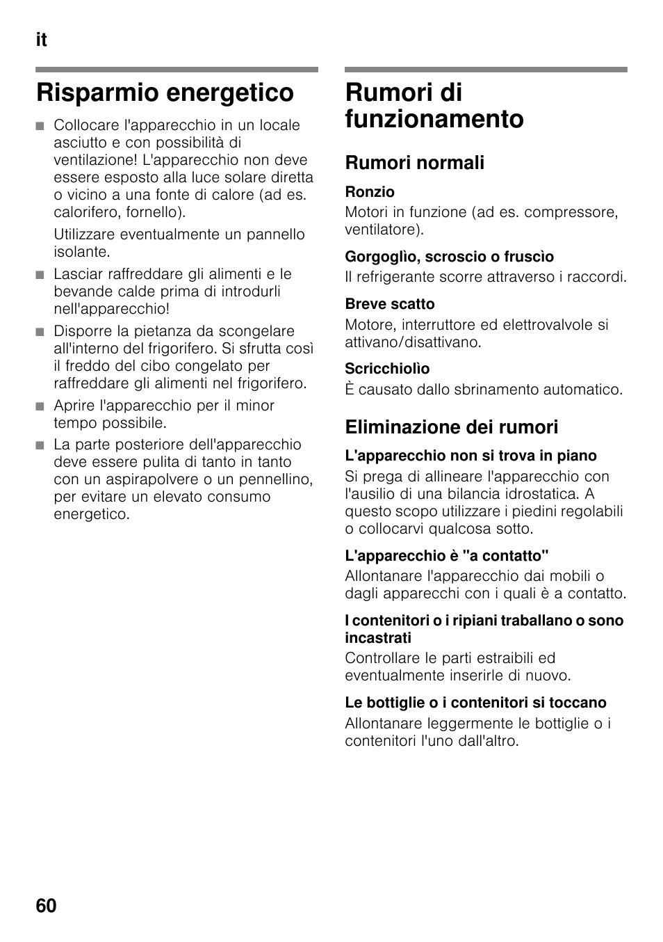 Risparmio energetico, Rumori di funzionamento, Rumori normali | Ronzio, Gorgoglìo, scroscio o fruscìo, Breve scatto, Scricchiolìo, Eliminazione dei rumori, L'apparecchio non si trova in piano, L'apparecchio è
