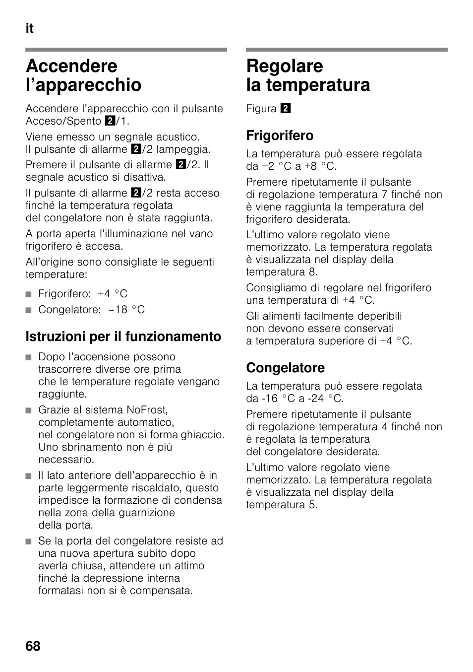 Accendere l’apparecchio, Frigorifero: +4 °c, Congelatore: –18 °c | Istruzioni per il funzionamento, Regolare la temperatura, Frigorifero, Congelatore, Accendere l’apparecchio regolare la temperatura, It 68 | Bosch KGN49VW20 Frigo-congelatore da libero posizionamento Bianco User Manual | Page 68 / 102