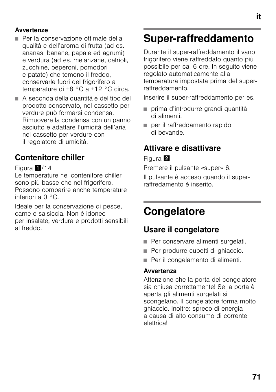 Avvertenze, Contenitore chiller, Super-raffreddamento | Prima d’introdurre grandi quantità di alimenti, Per il raffreddamento rapido di bevande, Attivare e disattivare, Congelatore, Usare il congelatore, Per conservare alimenti surgelati, Per produrre cubetti di ghiaccio | Bosch KGN49VW20 Frigo-congelatore da libero posizionamento Bianco User Manual | Page 71 / 102