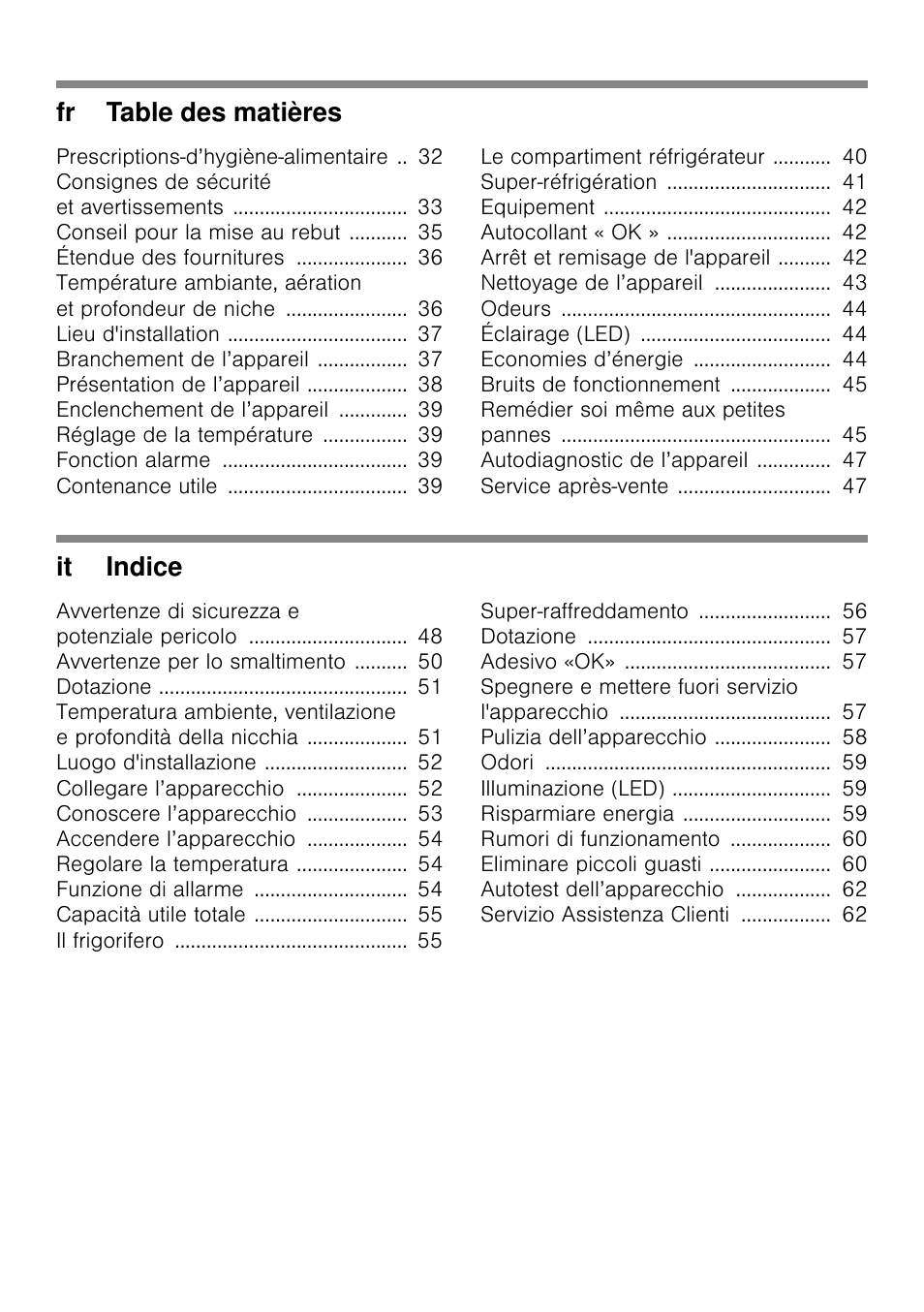 Prescriptions-d’hygiène-alimentaire 32, Consignes de sécurité et avertissements 33, Conseil pour la mise au rebut 35 | Étendue des fournitures 36, Lieu d'installation 37, Branchement de l’appareil 37, Présentation de l’appareil 38, Enclenchement de l’appareil 39, Réglage de la température 39, Fonction alarme 39 | Bosch KIR31AF30 Frigorifero monoporta Porta con cerniera piatta User Manual | Page 3 / 82