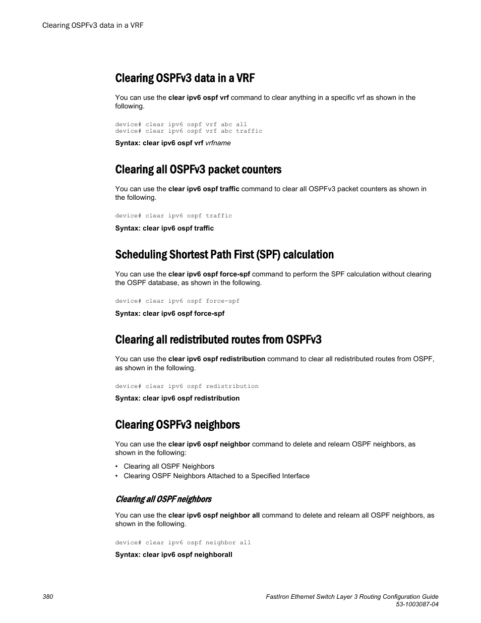 Clearing ospfv3 data in a vrf, Clearing all ospfv3 packet counters, Scheduling shortest path first (spf) calculation | Clearing all redistributed routes from ospfv3, Clearing ospfv3 neighbors, Clearing all ospf neighbors | Brocade FastIron Ethernet Switch Layer 3 Routing Configuration Guide User Manual | Page 380 / 672