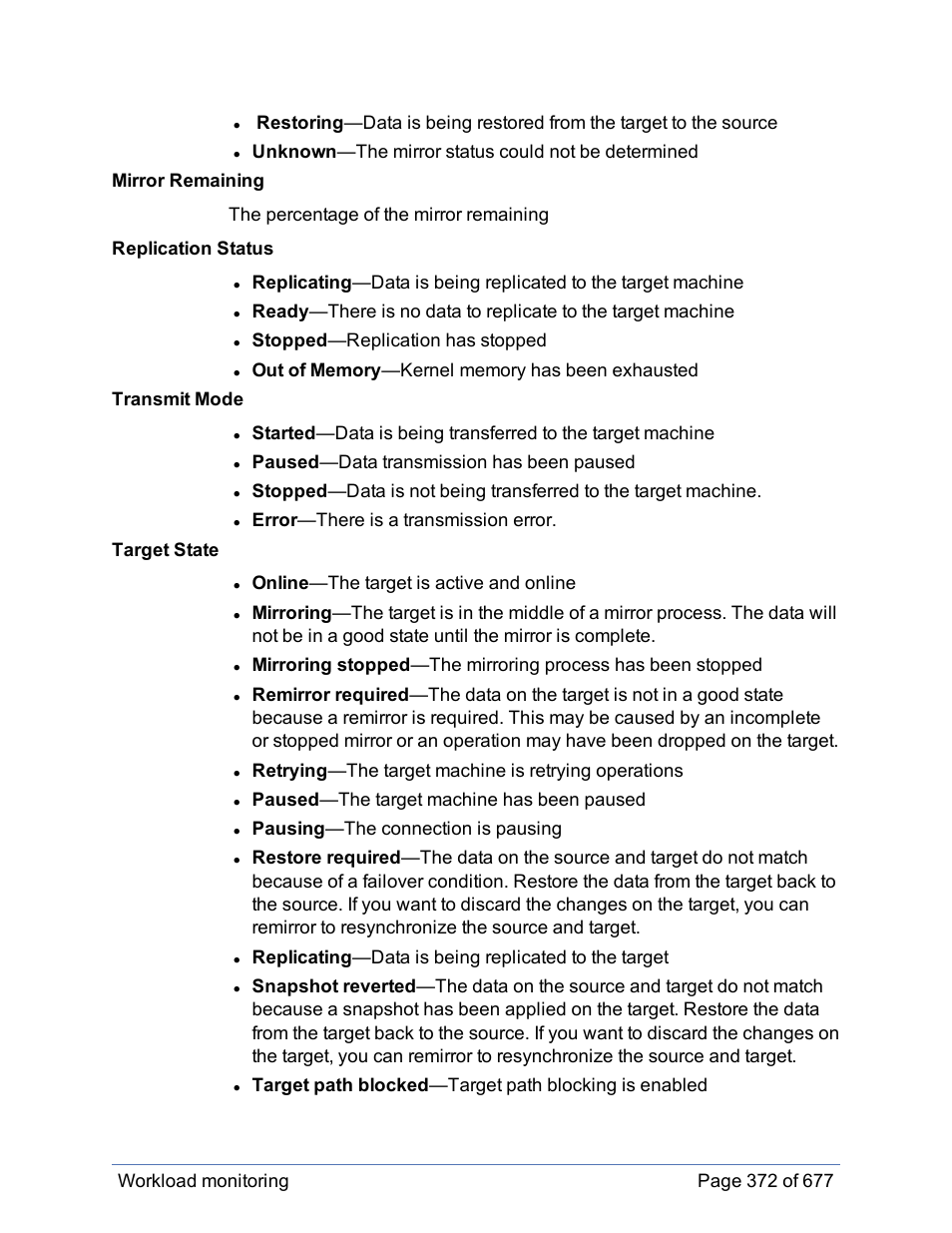 Stopped —replication has stopped, Paused —data transmission has been paused, Error —there is a transmission error. target state | Online —the target is active and online, Paused —the target machine has been paused, Pausing —the connection is pausing | HP Storage Mirroring Software User Manual | Page 373 / 678