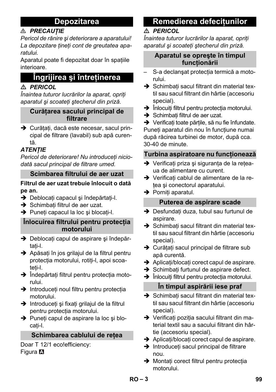 Depozitarea, Îngrijirea şi întreţinerea, Curăţarea sacului principal de filtrare | Scimbarea filtrului de aer uzat, Înlocuirea filtrului pentru protecţia motorului, Schimbarea cablului de reţea, Remedierea defeciţunilor, Aparatul se opreşte în timpul funcţionării, Turbina aspiratoare nu funcţionează, Puterea de aspirare scade | Karcher T 12-1 User Manual | Page 99 / 148