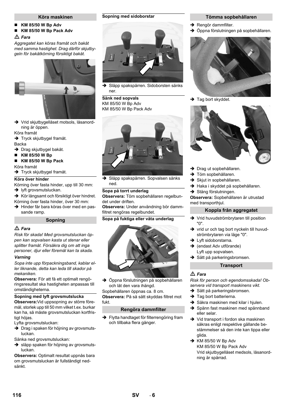 Köra maskinen, Köra över hinder, Sopning | Sopning med lyft grovsmutslucka, Sopning med sidoborstar, Sänk ned sopvals, Sopa på torrt underlag, Sopa på fuktiga eller våta underlag, Rengöra dammfilter, Tömma sopbehållaren | Karcher KM 85-50 W Bp Adv User Manual | Page 116 / 336