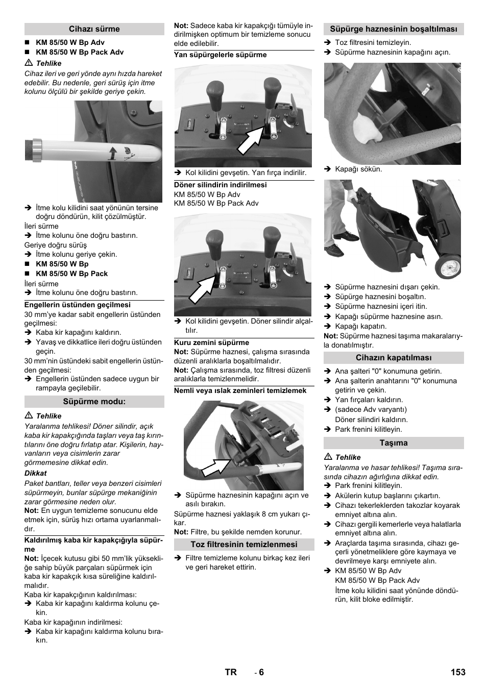 Cihazı sürme, Engellerin üstünden geçilmesi, Süpürme modu | Kaldırılmış kaba kir kapakçığıyla süpürme, Yan süpürgelerle süpürme, Döner silindirin indirilmesi, Kuru zemini süpürme, Nemli veya ıslak zeminleri temizlemek, Toz filtresinin temizlenmesi, Süpürge haznesinin boşaltılması | Karcher KM 85-50 W Bp Adv User Manual | Page 153 / 336