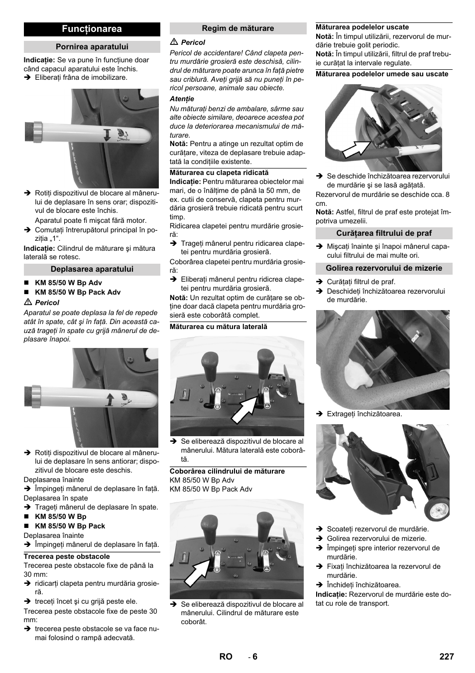 Funcţionarea, Pornirea aparatului, Deplasarea aparatului | Trecerea peste obstacole, Regim de măturare, Măturarea cu clapeta ridicată, Măturarea cu mătura laterală, Coborârea cilindrului de măturare, Măturarea podelelor uscate, Măturarea podelelor umede sau uscate | Karcher KM 85-50 W Bp Adv User Manual | Page 227 / 336