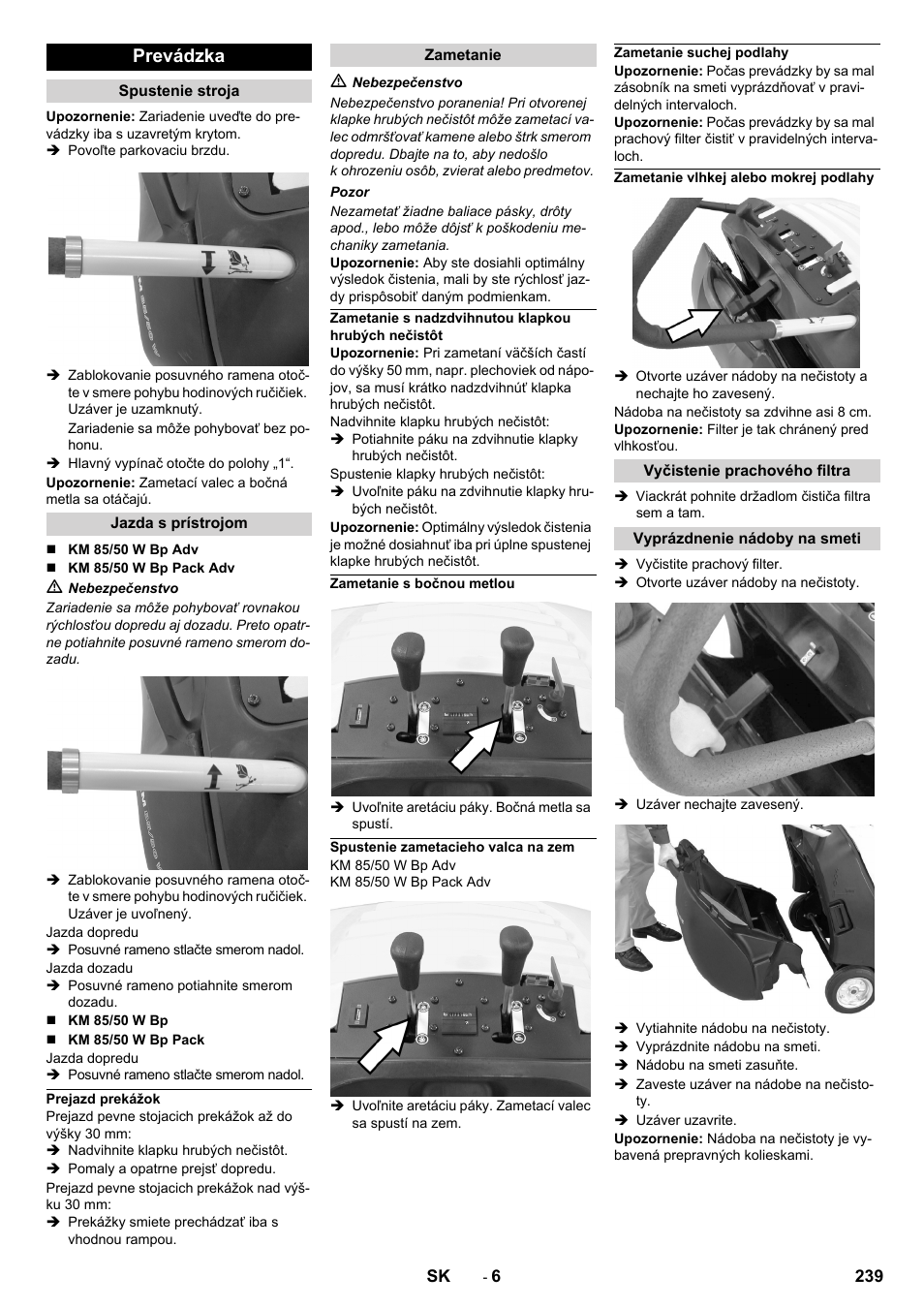 Prevádzka, Spustenie stroja, Jazda s prístrojom | Prejazd prekážok, Zametanie, Zametanie s nadzdvihnutou klapkou hrubých nečistôt, Zametanie s bočnou metlou, Spustenie zametacieho valca na zem, Zametanie suchej podlahy, Zametanie vlhkej alebo mokrej podlahy | Karcher KM 85-50 W Bp Adv User Manual | Page 239 / 336