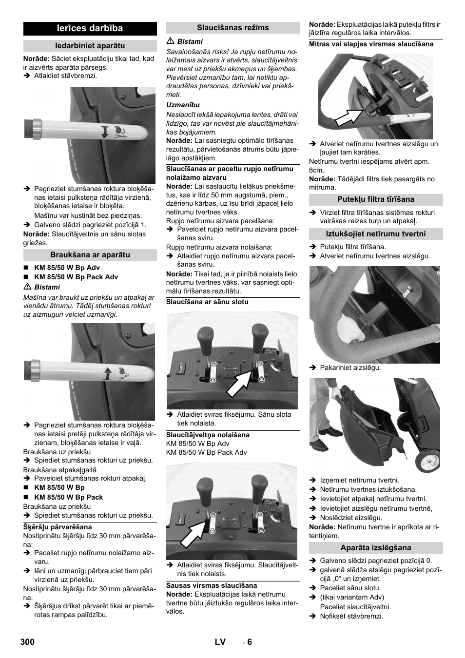 Ierīces darbība, Iedarbiniet aparātu, Braukšana ar aparātu | Šķēršļu pārvarēšana, Slaucīšanas režīms, Slaucīšana ar sānu slotu, Slaucītājveltņa nolaišana, Sausas virsmas slaucīšana, Mitras vai slapjas virsmas slaucīšana, Putekļu filtra tīrīšana | Karcher KM 85-50 W Bp Adv User Manual | Page 300 / 336