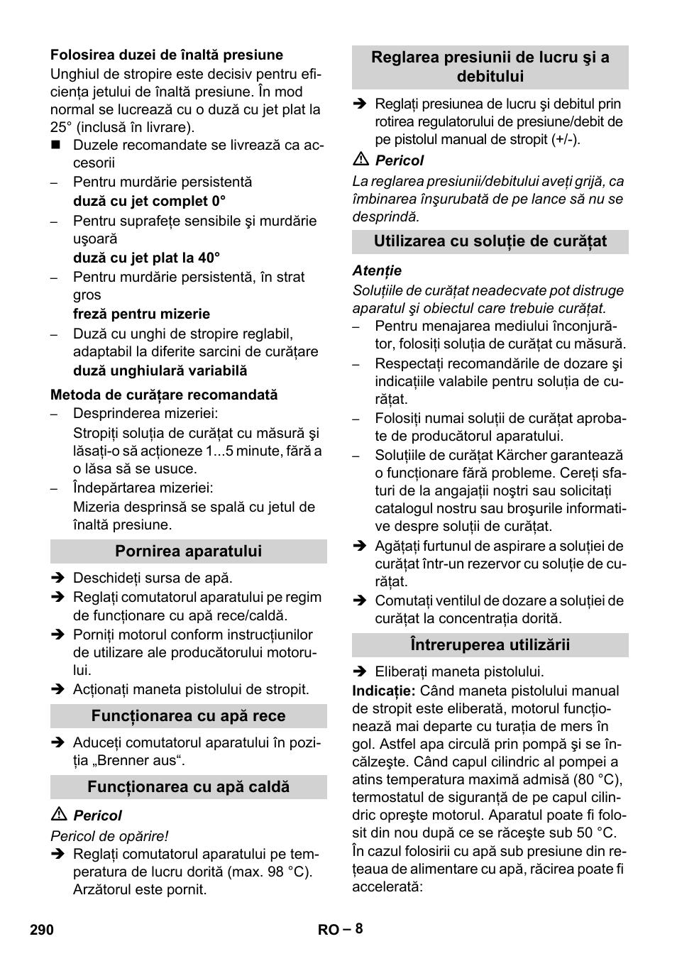 Folosirea duzei de înaltă presiune, Metoda de curăţare recomandată, Pornirea aparatului | Funcţionarea cu apă rece, Funcţionarea cu apă caldă, Reglarea presiunii de lucru şi a debitului, Utilizarea cu soluţie de curăţat, Întreruperea utilizării | Karcher HDS 1000 Be User Manual | Page 290 / 436