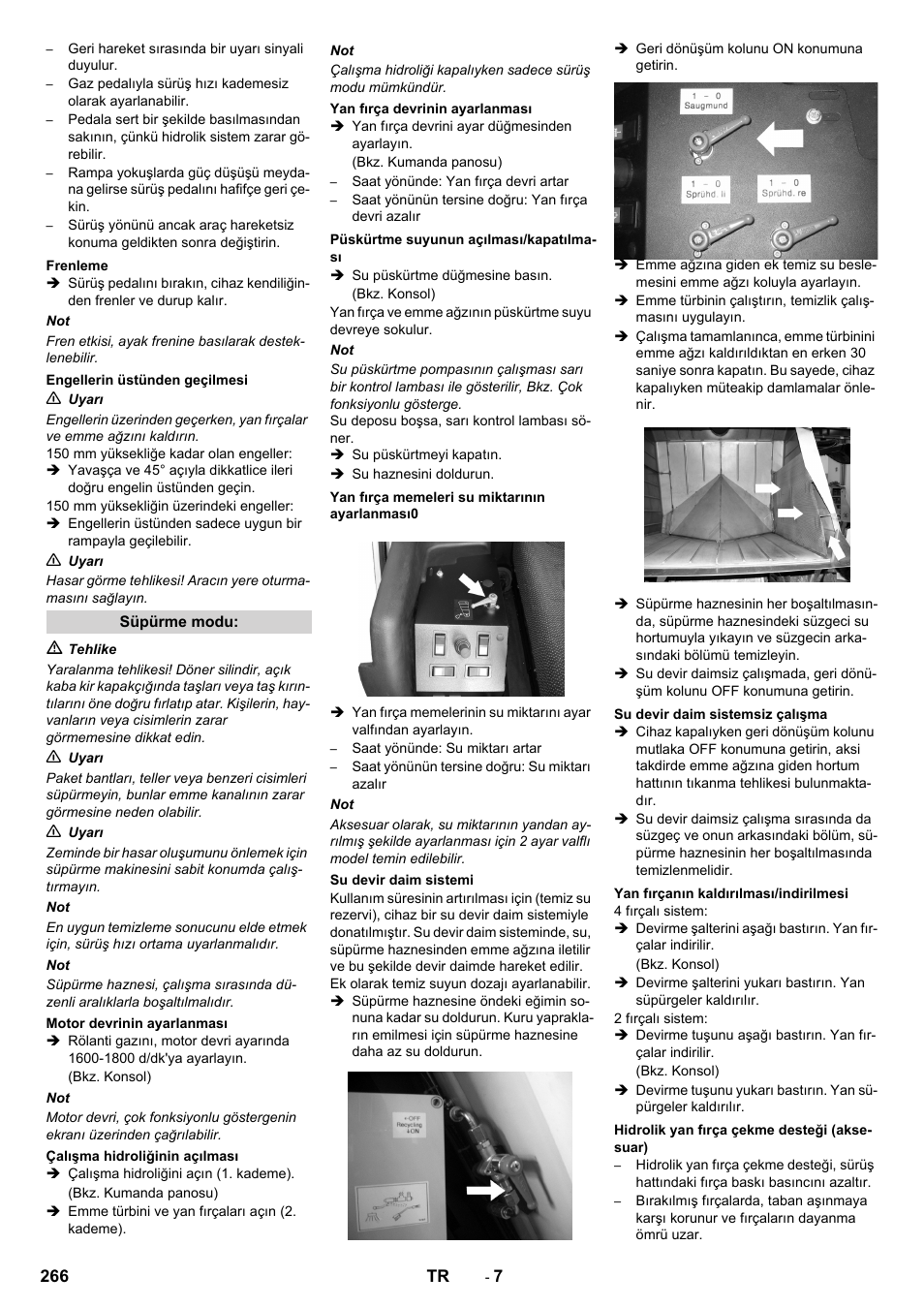 Frenleme, Engellerin üstünden geçilmesi, Süpürme modu | Motor devrinin ayarlanması, Çalışma hidroliğinin açılması, Yan fırça devrinin ayarlanması, Püskürtme suyunun açılması/kapatılması, Yan fırça memeleri su miktarının ayarlanması0, Su devir daim sistemi, Su devir daim sistemsiz çalışma | Karcher ICC 2 D ECO 2SB STAGE IIIa User Manual | Page 266 / 328
