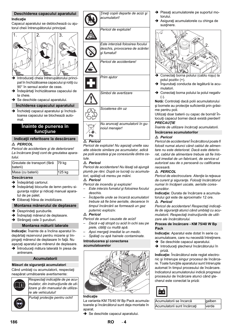 Deschiderea capacului aparatului, Închiderea capacului aparatului, Înainte de punerea în funcţiune | Indicaţii referitoare la descărcare, Descărcarea, Montarea mânerului de deplasare, Montarea măturii laterale, Acumulatorii, Măsuri de siguranţă acumulatori, Introducerea şi conectarea acumulatoarelor | Karcher KM 75-40 W Bp Pack User Manual | Page 186 / 276