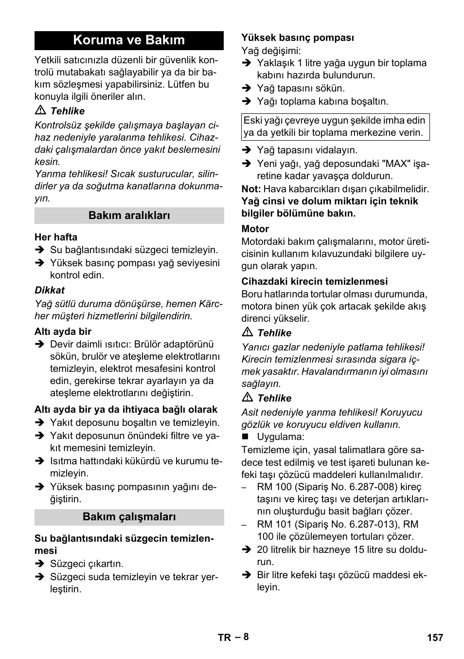 Koruma ve bakım, Bakım aralıkları, Her hafta | Altı ayda bir, Altı ayda bir ya da ihtiyaca bağlı olarak, Bakım çalışmaları, Su bağlantısındaki süzgecin temizlenmesi, Yüksek basınç pompası, Motor, Cihazdaki kirecin temizlenmesi | Karcher HDS 801 D User Manual | Page 157 / 324