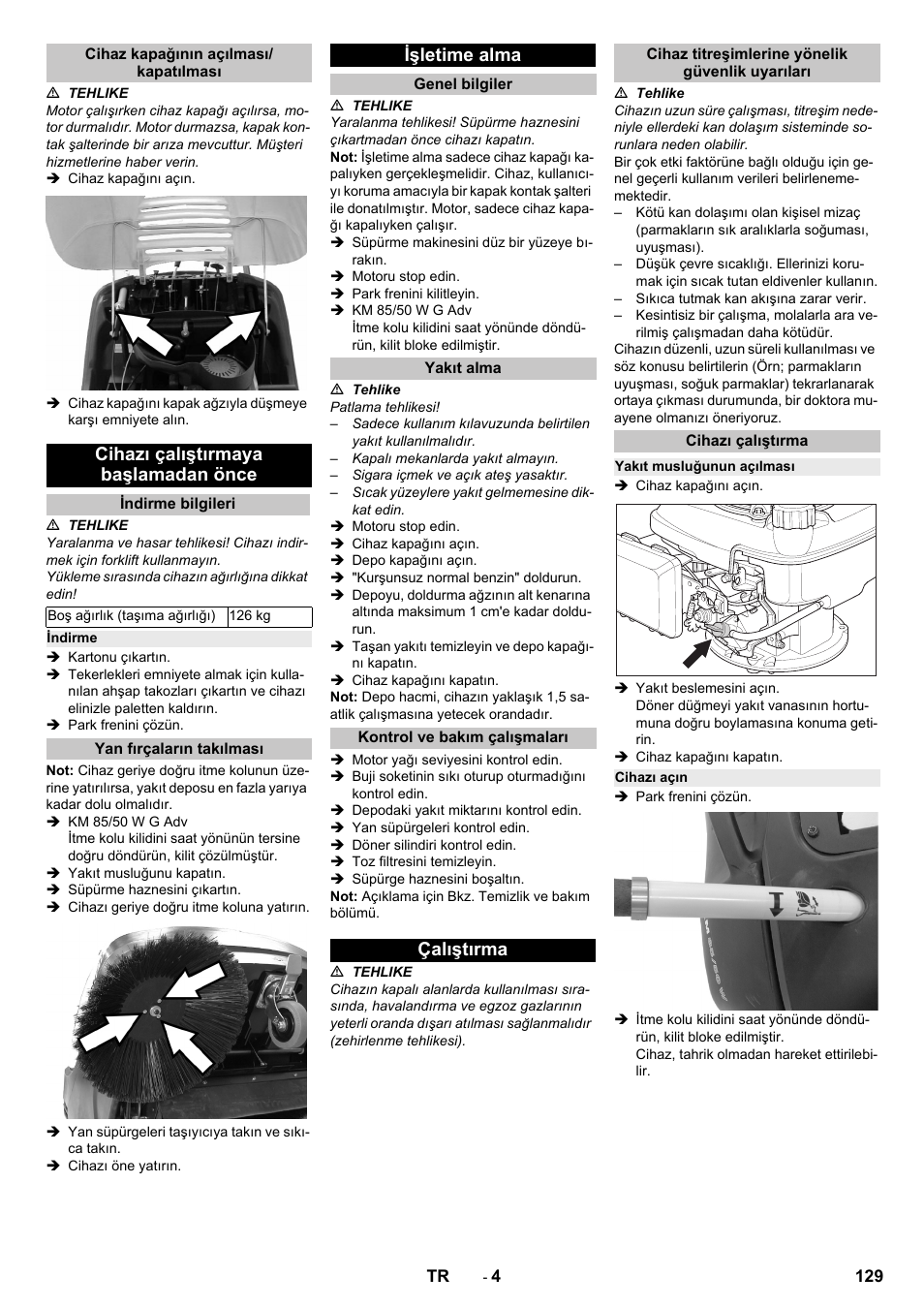Cihaz kapağının açılması/ kapatılması, Cihazı çalıştırmaya başlamadan önce, Indirme bilgileri | Indirme, Yan fırçaların takılması, Işletime alma, Genel bilgiler, Yakıt alma, Kontrol ve bakım çalışmaları, Çalıştırma | Karcher KM 85-50 W P Adv User Manual | Page 129 / 296