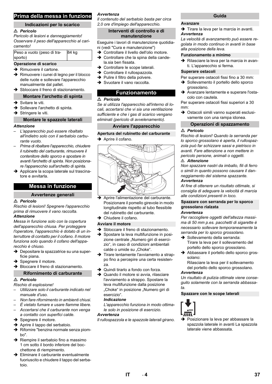 Prima della messa in funzione, Indicazioni per lo scarico, Operazione di scarico | Montare l'archetto di spinta, Montare le spazzole laterali, Messa in funzione, Avvertenze generali, Rifornimento di carburante, Interventi di controllo e di manutenzione, Funzionamento | Karcher KM 75-40 W P User Manual | Page 37 / 284