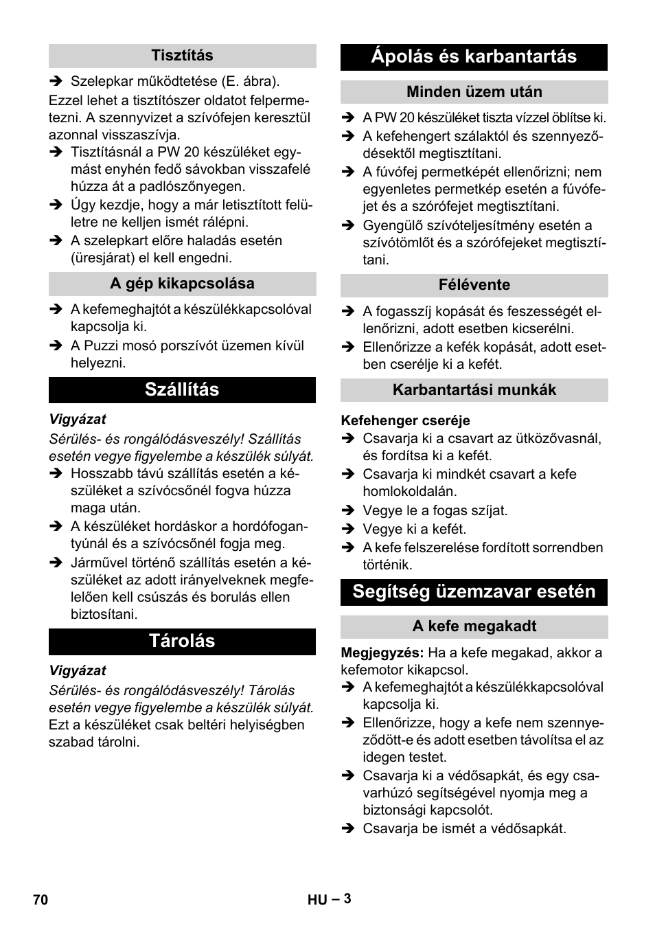 Tisztítás, A gép kikapcsolása, Szállítás | Tárolás, Ápolás és karbantartás, Minden üzem után, Félévente, Karbantartási munkák, Kefehenger cseréje, Segítség üzemzavar esetén | Karcher PW 20 User Manual | Page 70 / 132
