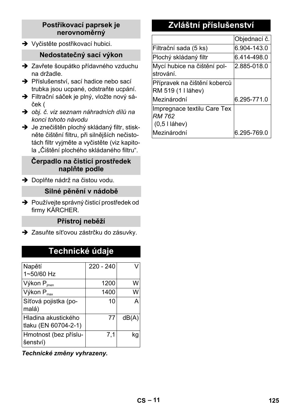 Postřikovací paprsek je nerovnoměrný, Nedostatečný sací výkon, Čerpadlo na čisticí prostředek naplňte podle | Silné pěnění v nádobě, Přístroj neběží, Technické údaje, Zvláštní příslušenství | Karcher SE 6-100 User Manual | Page 125 / 218