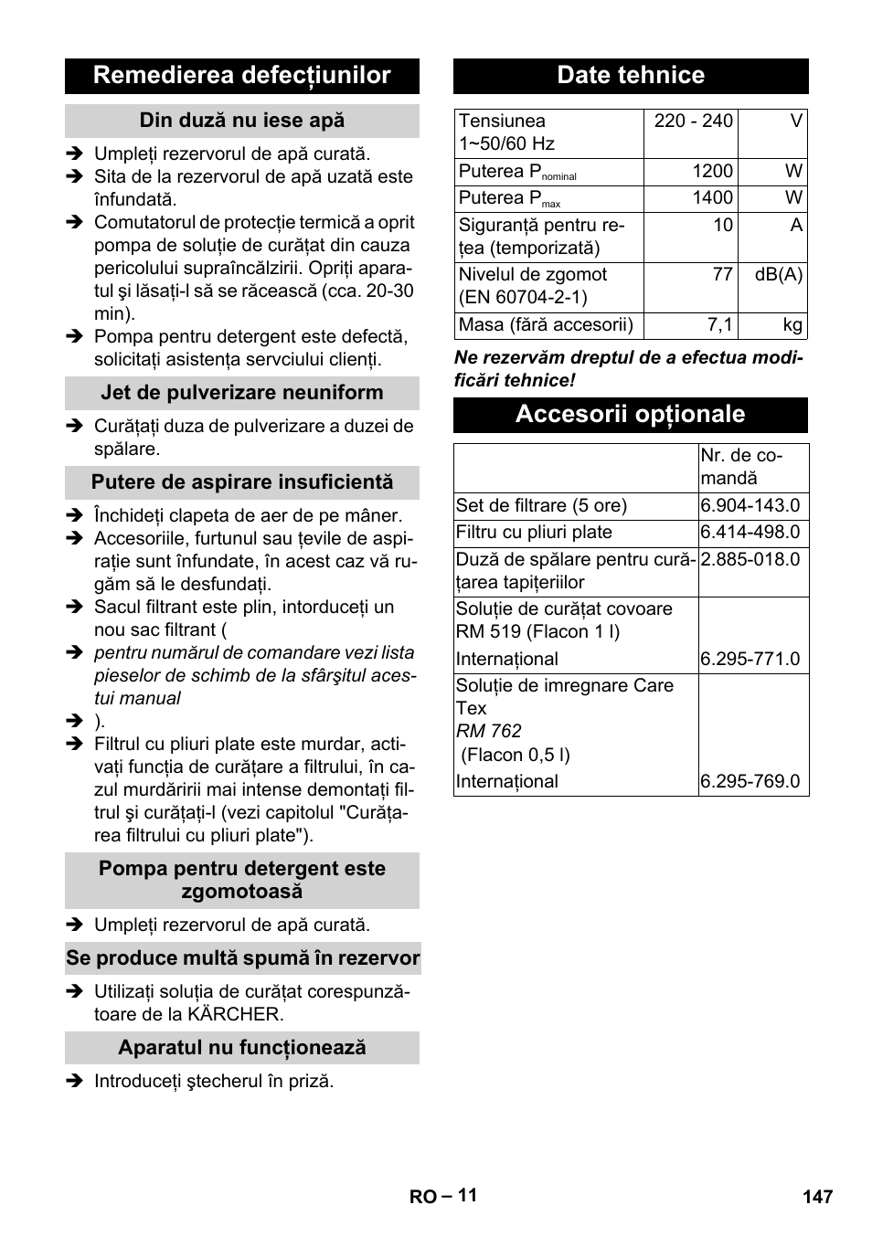 Remedierea defecţiunilor, Din duză nu iese apă, Jet de pulverizare neuniform | Putere de aspirare insuficientă, Pompa pentru detergent este zgomotoasă, Se produce multă spumă în rezervor, Aparatul nu funcţionează, Date tehnice, Accesorii opţionale | Karcher SE 6-100 User Manual | Page 147 / 218