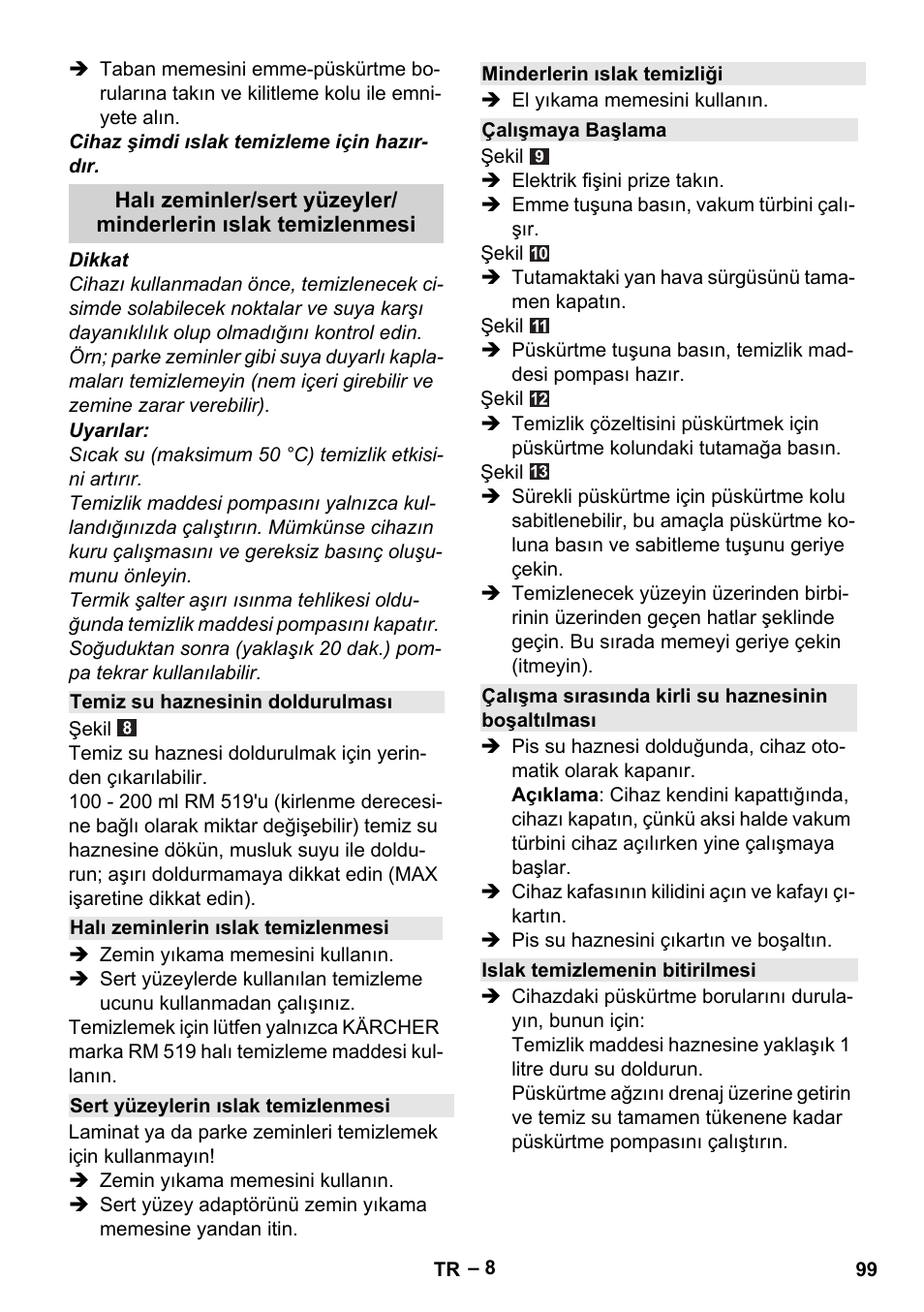 Temiz su haznesinin doldurulması, Halı zeminlerin ıslak temizlenmesi, Sert yüzeylerin ıslak temizlenmesi | Minderlerin ıslak temizliği, Çalışmaya başlama, Çalışma sırasında kirli su haznesinin boşaltılması, Islak temizlemenin bitirilmesi | Karcher SE 6-100 User Manual | Page 99 / 218
