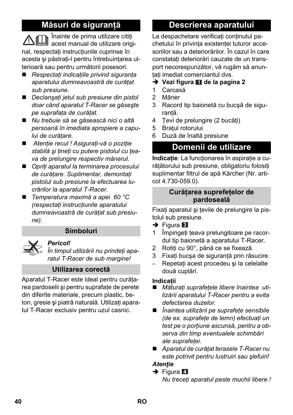Româneşte, Măsuri de siguranţă, Simboluri | Utilizarea corectă, Descrierea aparatului, Domenii de utilizare, Curăţarea suprefeţelor de pardoseală, Indicaţii, Descrierea aparatului domenii de utilizare | Karcher K 4 Premium eco!ogic Home User Manual | Page 40 / 64