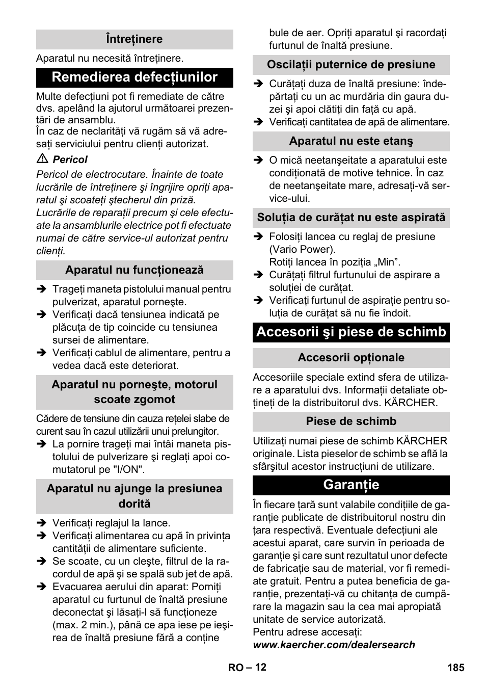 Întreţinere, Remedierea defecţiunilor, Aparatul nu funcţionează | Aparatul nu porneşte, motorul scoate zgomot, Aparatul nu ajunge la presiunea dorită, Oscilaţii puternice de presiune, Aparatul nu este etanş, Soluţia de curăţat nu este aspirată, Accesorii şi piese de schimb, Accesorii opţionale | Karcher K 5 Compact User Manual | Page 185 / 278