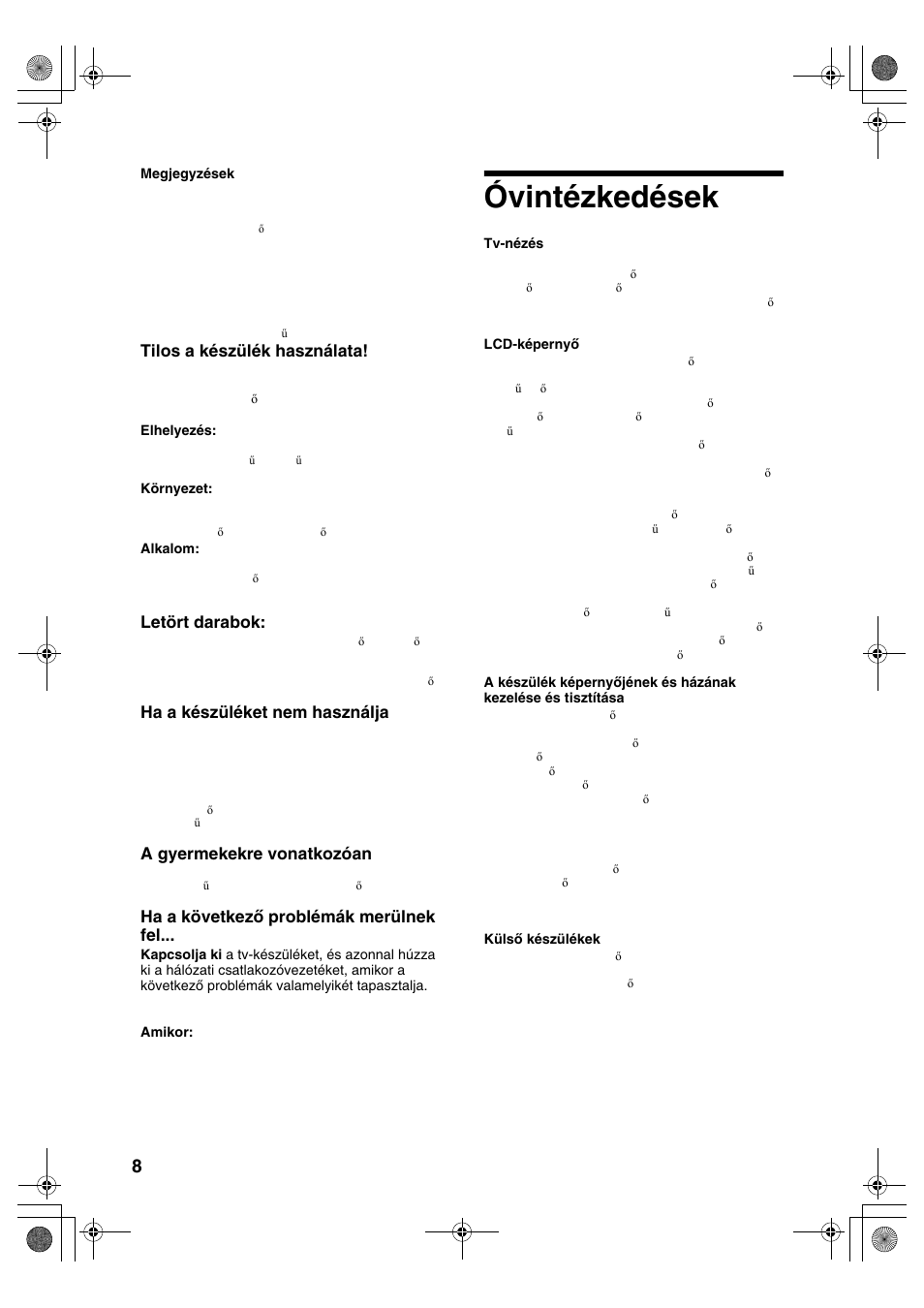 Óvintézkedések, Tilos a készülék használata, Letört darabok | Ha a készüléket nem használja, A gyermekekre vonatkozóan, Ha a következő problémák merülnek fel | Sony KDL-32S2820 User Manual | Page 168 / 193