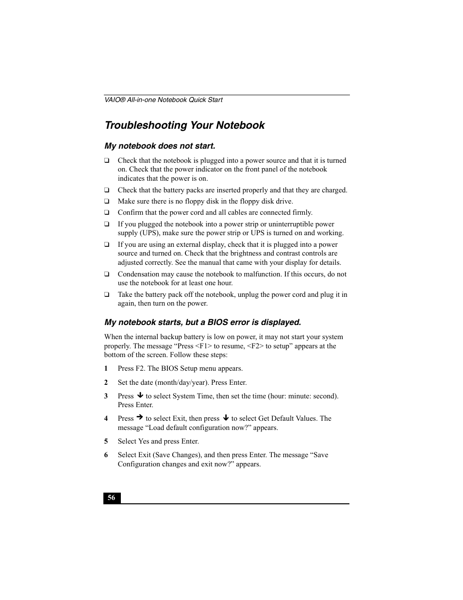 Troubleshooting your notebook, My notebook does not start, My notebook starts, but a bios error is displayed | 1 press f2. the bios setup menu appears, 2 set the date (month/day/year). press enter, 5 select yes and press enter | Sony PCG-FX370 User Manual | Page 56 / 80