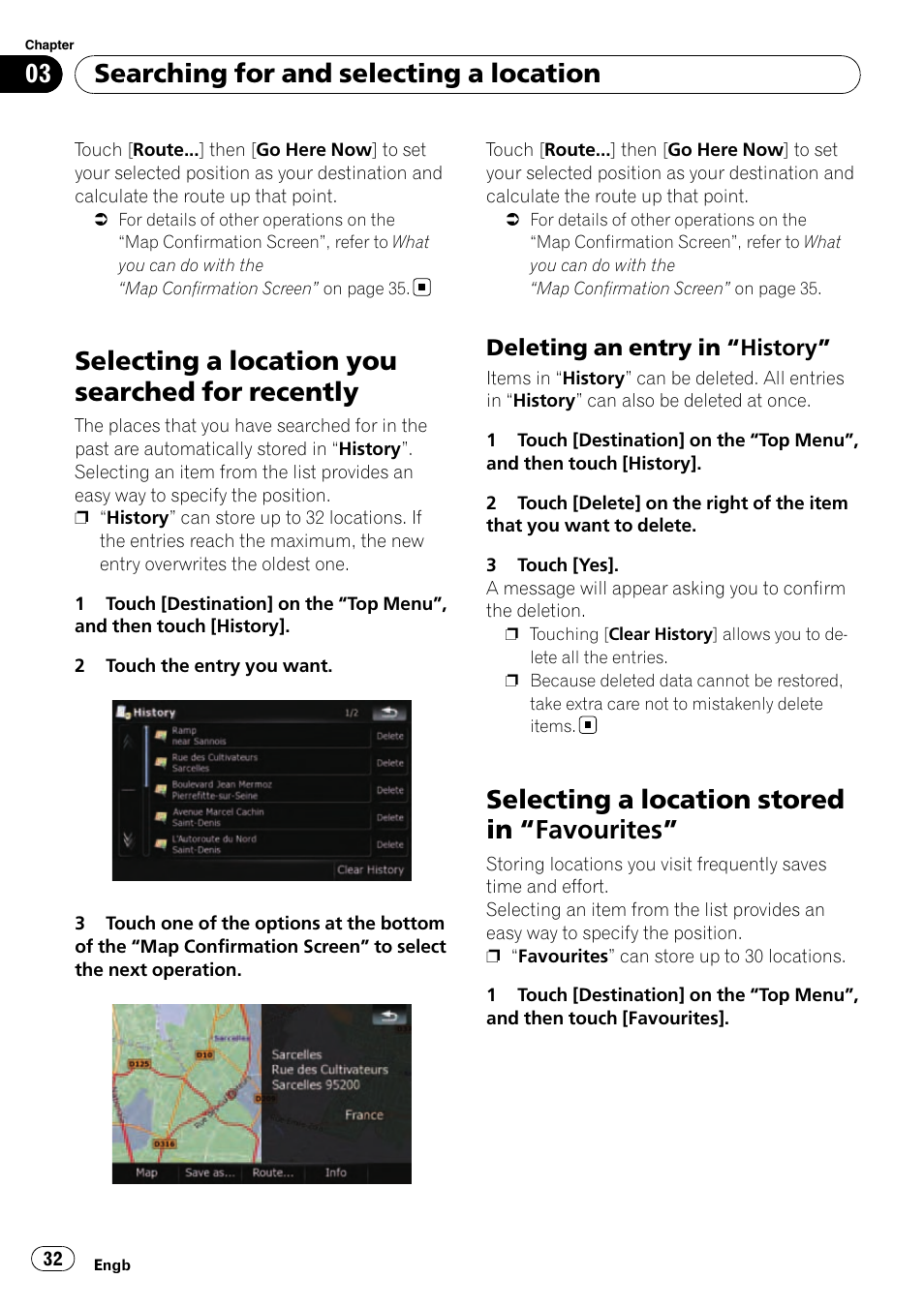 Selecting a location you searched for, Recently, Deleting an entry in “history” 32 | Selecting a location stored in, Favourites” 32, Selecting a location you searched for recently, Selecting a location stored in “favourites, Searching for and selecting a location, Deleting an entry in “history | Pioneer AVIC-F910BT User Manual | Page 32 / 170