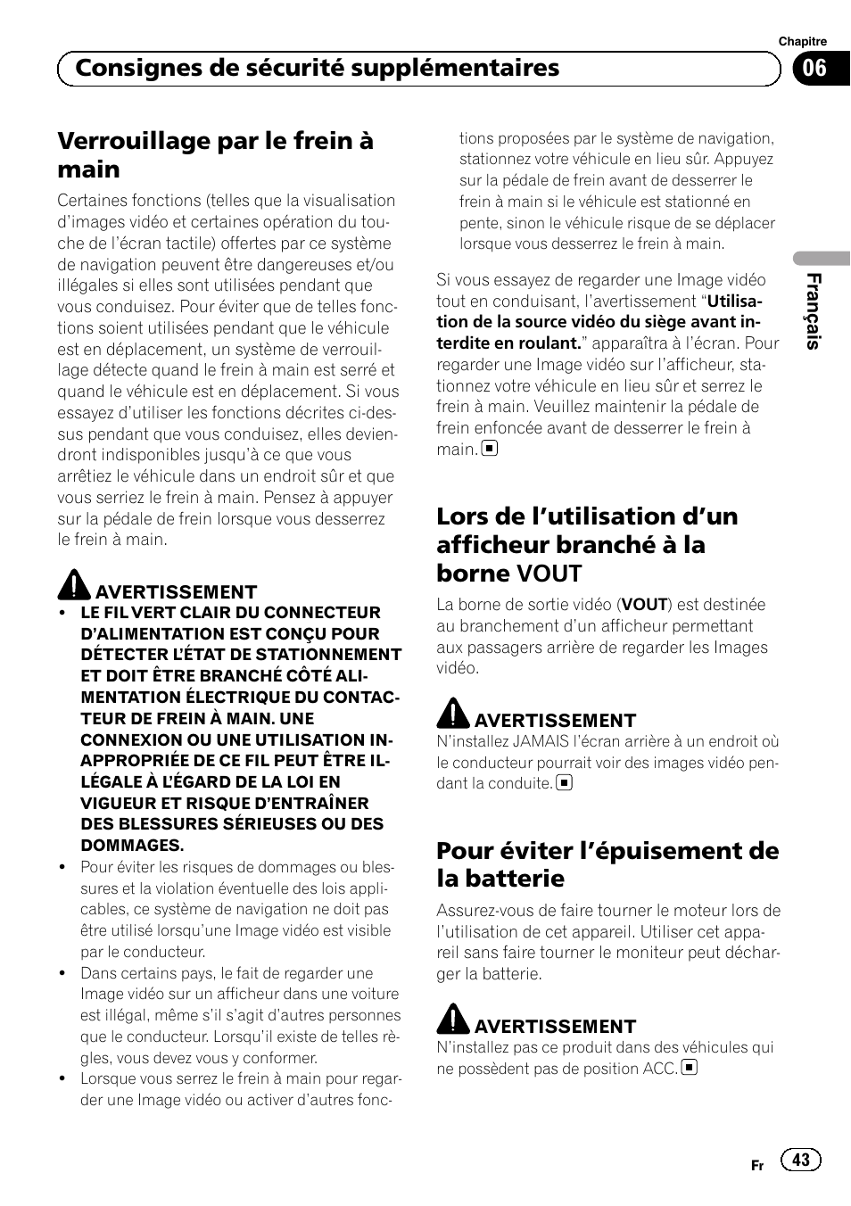 Lors de l, Utilisation d’un afficheur branché à, La borne vout | Pour éviter l, Épuisement de la batterie 43, Verrouillage par le frein à main, Pour éviter l ’épuisement de la batterie, 06 consignes de sécurité supplémentaires | Pioneer AVIC-F30BT User Manual | Page 43 / 124