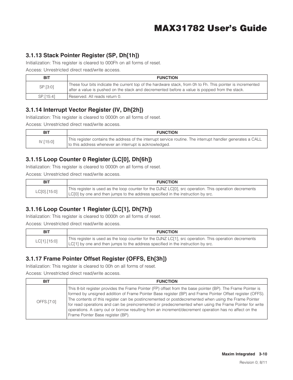 13 stack pointer register (sp, dh[1h]), 14 interrupt vector register (iv, dh[2h]), 15 loop counter 0 register (lc[0], dh[6h]) | 16 loop counter 1 register (lc[1], dh[7h]), 17 frame pointer offset register (offs, eh[3h]), 13stackpointerregister(sp,dh[1h]), 14interruptvectorregister(iv,dh[2h]), 17framepointeroffsetregister(offs,eh[3h]) | Maxim Integrated MAX31782 User Manual | Page 28 / 223