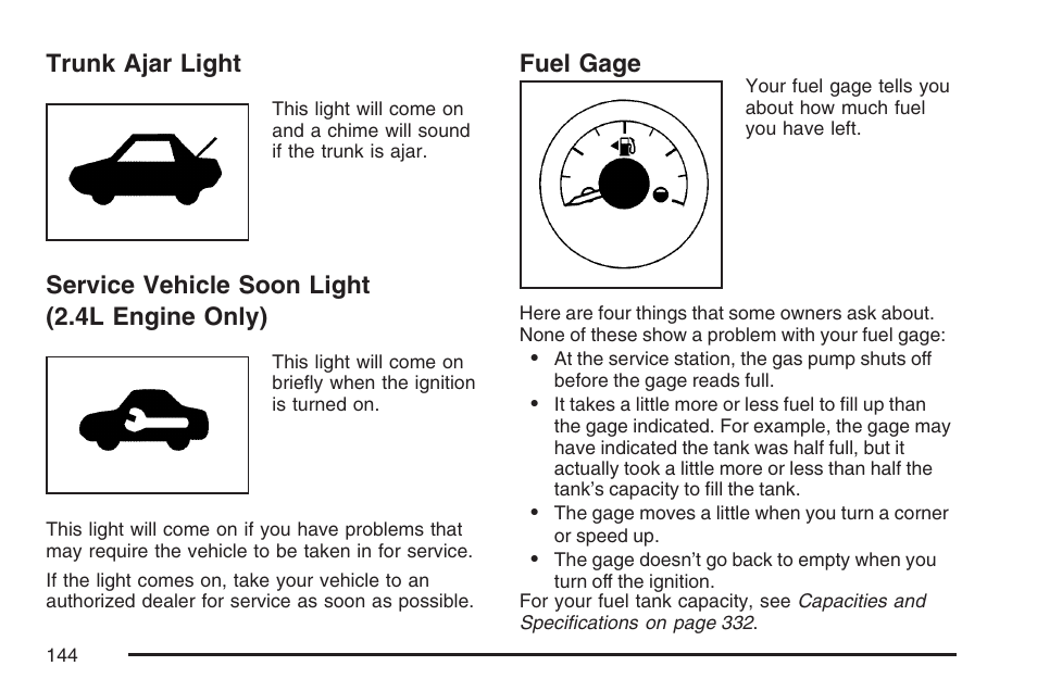 Trunk ajar light, Service vehicle soon light (2.4l engine only), Fuel gage | Trunk ajar light service vehicle soon light, 4l engine only) | Pontiac 2007 Solstice User Manual | Page 144 / 396