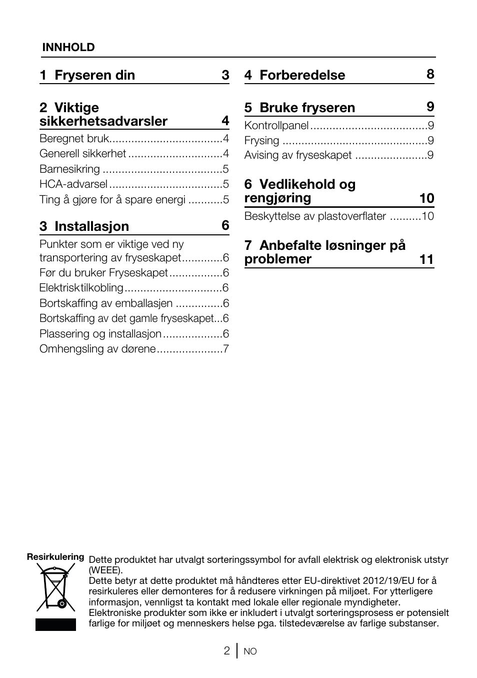 1 fryseren din 3 2 viktige sikkerhetsadvarsler 4, 3 installasjon 6, 4 forberedelse 8 5 bruke fryseren 9 | 6 vedlikehold og rengjøring 1 0, 7 anbefalte løsninger på problemer 1 1 | GRAM FSI 3225-94 N/1 User Manual | Page 14 / 64