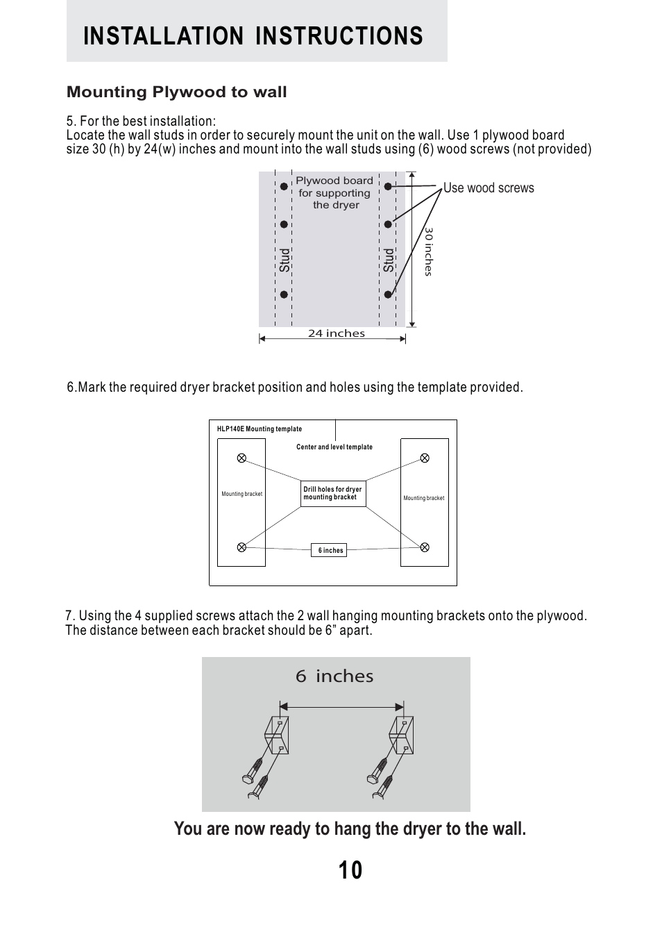 Installation instructions, You are now ready to hang the dryer to the wall, 6 inches | Mounting plywood to wall | haier Space Saving 120 Volt Electric Vented Tumble Dryer HLP140E User Manual | Page 11 / 24