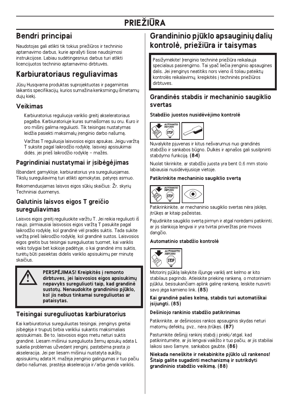 Bendri principai, Karbiuratoriaus reguliavimas, Veikimas | Pagrindiniai nustatymai ir °sibògòjimas, Galutinis laisvos eigos t greiãio sureguliavimas, Teisingai sureguliuotas karbiuratorius, Grandinòs stabdis ir mechaninio saugiklio svertas, Prieîiìra | Husqvarna 140 User Manual | Page 386 / 420