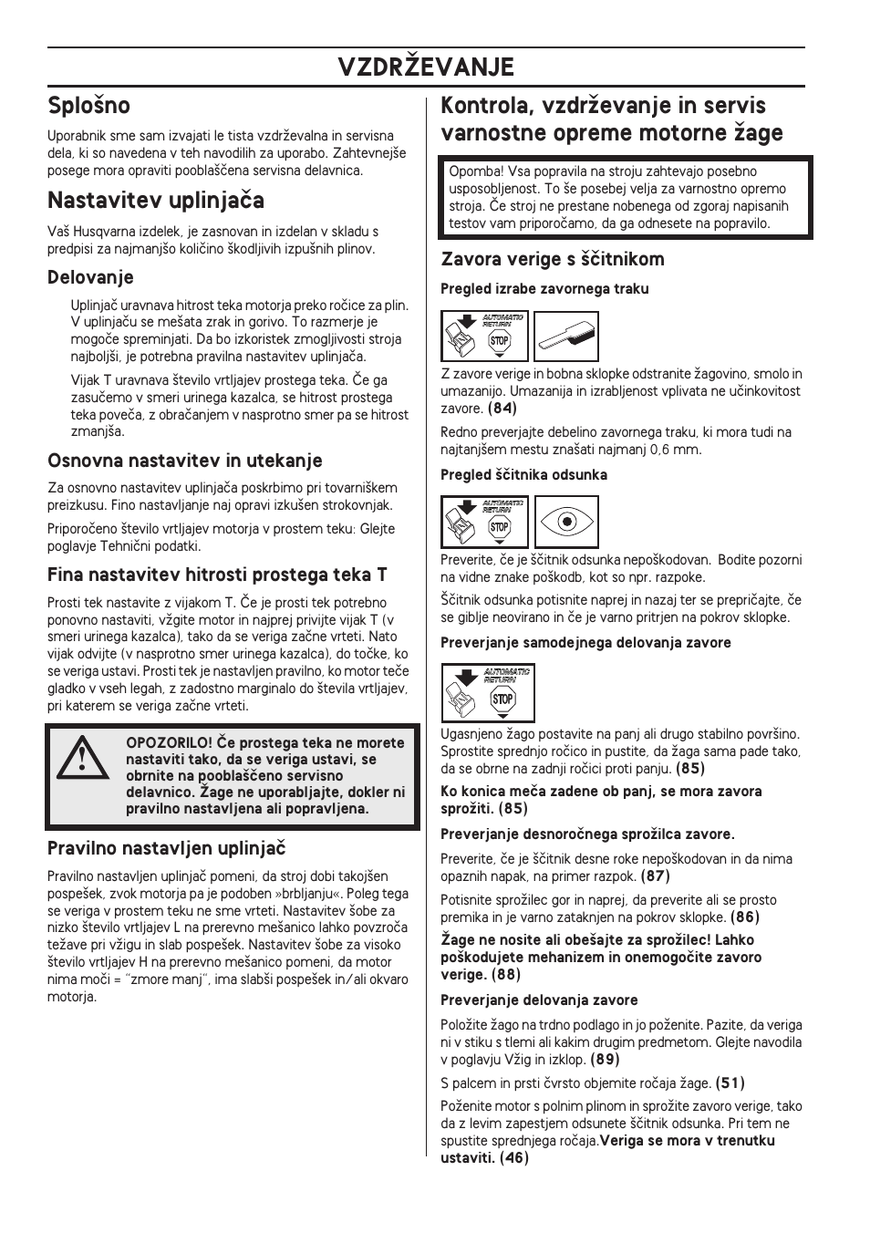 Splo‰no, Nastavitev uplinjaãa, Delovanje | Osnovna nastavitev in utekanje, Fina nastavitev hitrosti prostega teka t, Pravilno nastavljen uplinjaã, Zavora verige s ‰ãitnikom, Vzdrîevanje | Husqvarna 140 User Manual | Page 412 / 420