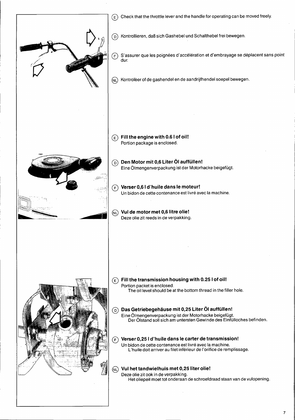E) fill the engine with 0.61 of oil, Den motor mit 0,6 liter öi auffüllen, Verser 0,61 d’huile dans le moteur | Vul de motor met 0,6 litre olie, Fill the transmission housing with 0.251 of oil, Das getriebegehäuse mit 0,25 liter öl auffüllen, 0 vul hettandwielhuis met 0,25 liter olie | Husqvarna T300 User Manual | Page 7 / 20