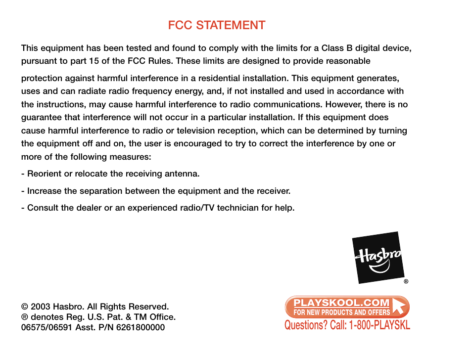 Questions? call: 1-800-playskl, Fcc statement | Hasbro 06591 User Manual | Page 4 / 4