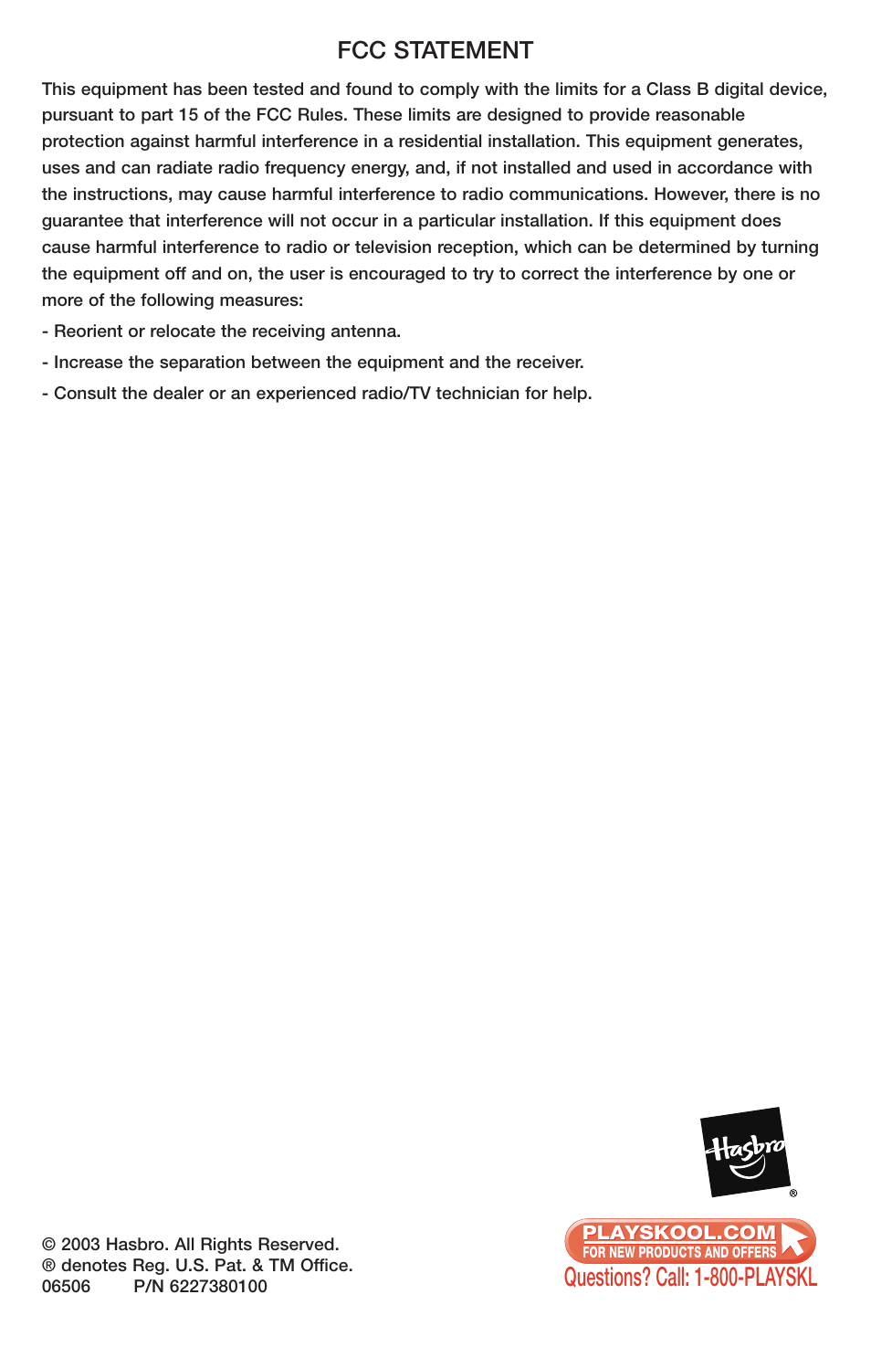 Questions? call: 1-800-playskl, Fcc statement | Hasbro AGES 2+ User Manual | Page 4 / 4